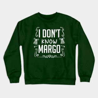 I Dont Know Margo Crewneck Sweatshirt